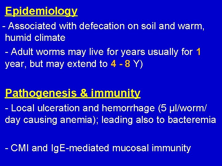 Epidemiology - Associated with defecation on soil and warm, humid climate - Adult worms