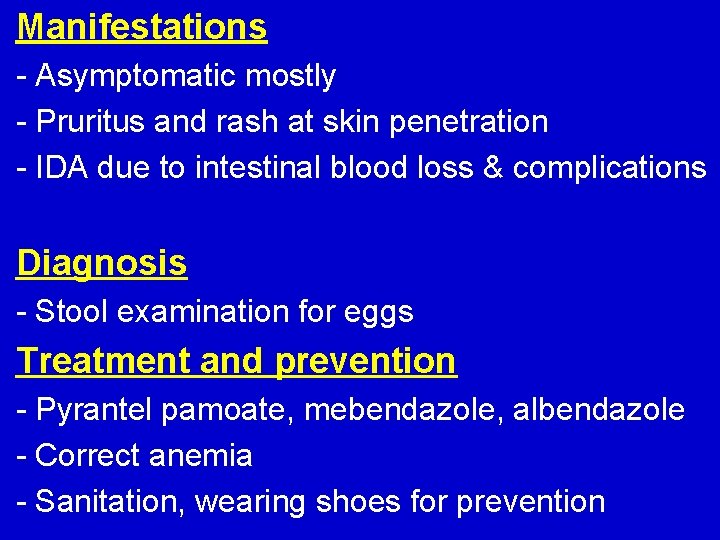 Manifestations - Asymptomatic mostly - Pruritus and rash at skin penetration - IDA due