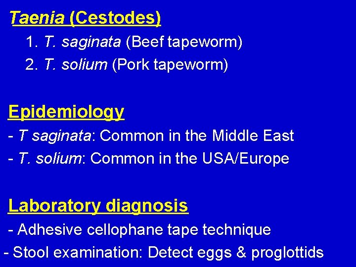 Taenia (Cestodes) 1. T. saginata (Beef tapeworm) 2. T. solium (Pork tapeworm) Epidemiology -