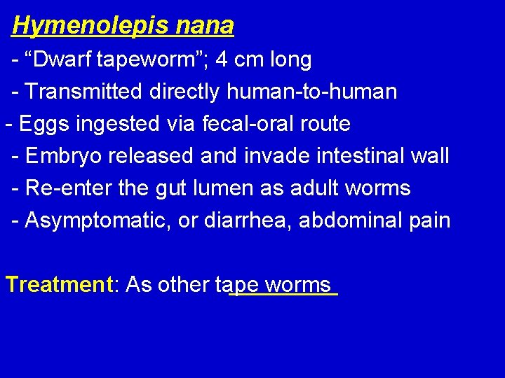 Hymenolepis nana - “Dwarf tapeworm”; 4 cm long - Transmitted directly human-to-human - Eggs