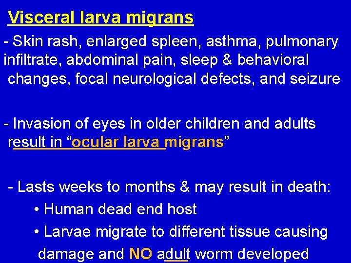 Visceral larva migrans - Skin rash, enlarged spleen, asthma, pulmonary infiltrate, abdominal pain, sleep
