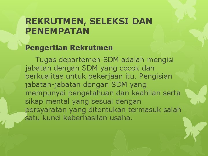 REKRUTMEN, SELEKSI DAN PENEMPATAN Pengertian Rekrutmen Tugas departemen SDM adalah mengisi jabatan dengan SDM