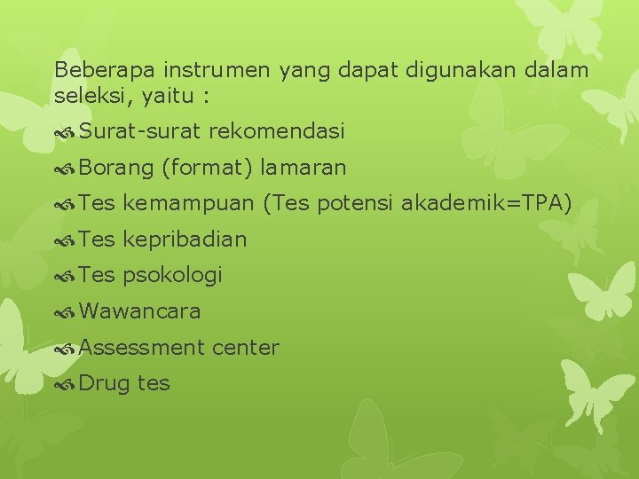 Beberapa instrumen yang dapat digunakan dalam seleksi, yaitu : Surat-surat rekomendasi Borang (format) lamaran