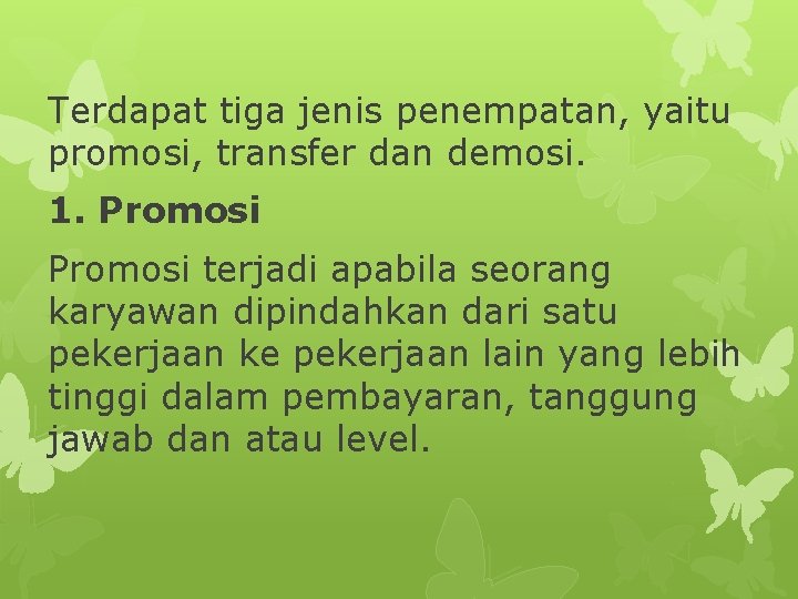 Terdapat tiga jenis penempatan, yaitu promosi, transfer dan demosi. 1. Promosi terjadi apabila seorang