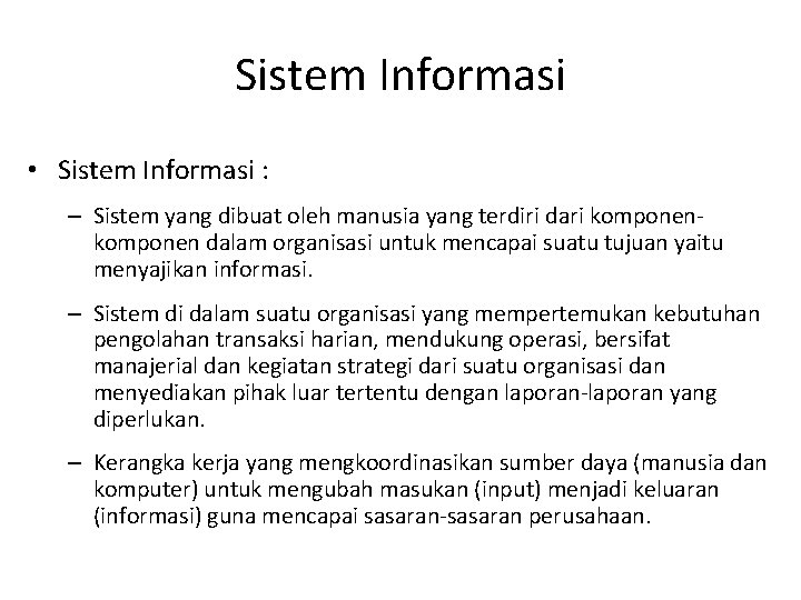 Sistem Informasi • Sistem Informasi : – Sistem yang dibuat oleh manusia yang terdiri