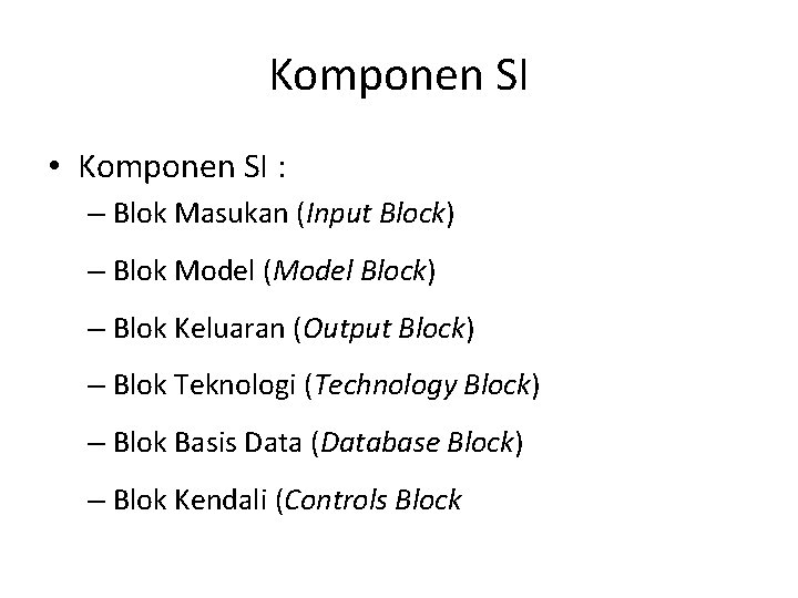Komponen SI • Komponen SI : – Blok Masukan (Input Block) – Blok Model