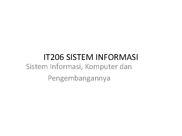 IT 206 SISTEM INFORMASI Sistem Informasi, Komputer dan Pengembangannya 