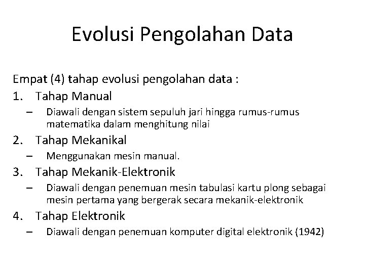 Evolusi Pengolahan Data Empat (4) tahap evolusi pengolahan data : 1. Tahap Manual –