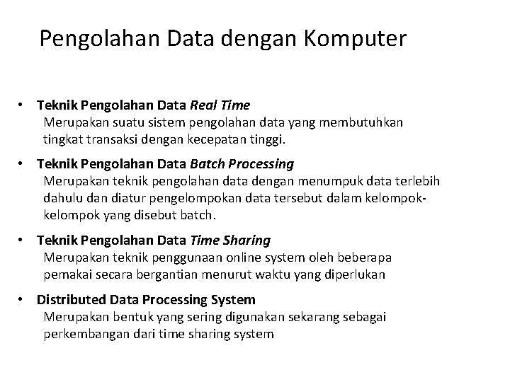Pengolahan Data dengan Komputer • Teknik Pengolahan Data Real Time Merupakan suatu sistem pengolahan