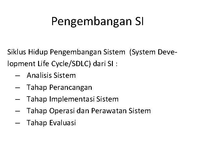 Pengembangan SI Siklus Hidup Pengembangan Sistem (System Development Life Cycle/SDLC) dari SI : –