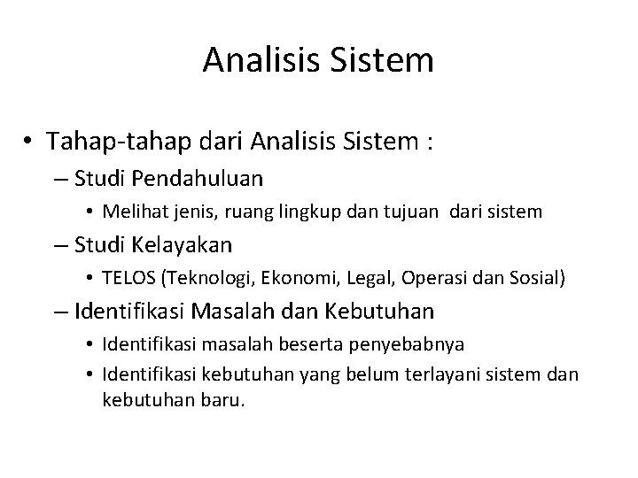 Analisis Sistem • Tahap-tahap dari Analisis Sistem : – Studi Pendahuluan • Melihat jenis,