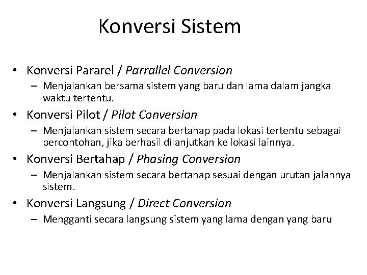 Konversi Sistem • Konversi Pararel / Parrallel Conversion – Menjalankan bersama sistem yang baru