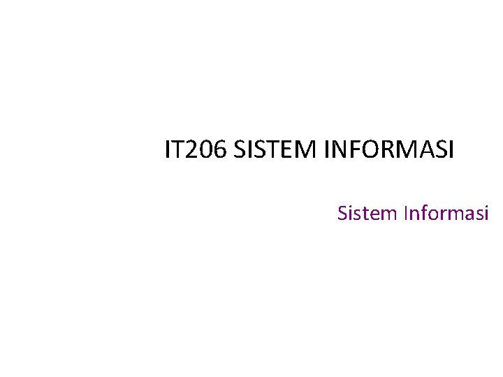 IT 206 SISTEM INFORMASI Sistem Informasi 
