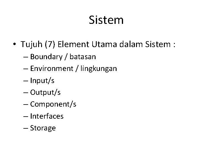 Sistem • Tujuh (7) Element Utama dalam Sistem : – Boundary / batasan –