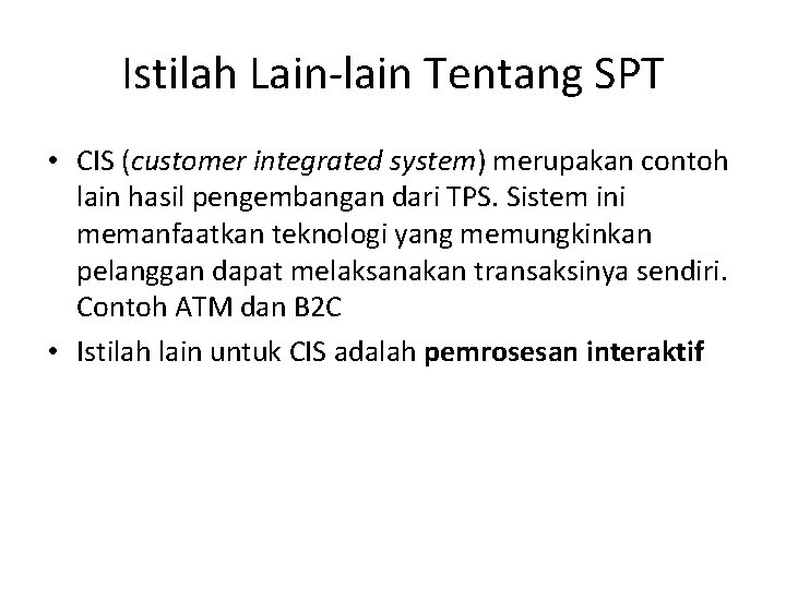 Istilah Lain-lain Tentang SPT • CIS (customer integrated system) merupakan contoh lain hasil pengembangan