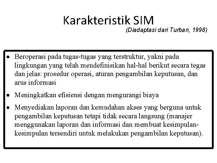 Karakteristik SIM (Diadaptasi dari Turban, 1998) Beroperasi pada tugas-tugas yang terstruktur, yakni pada lingkungan