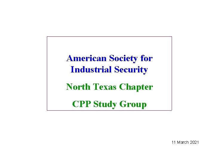 American Society for Industrial Security North Texas Chapter CPP Study Group 11 March 2021