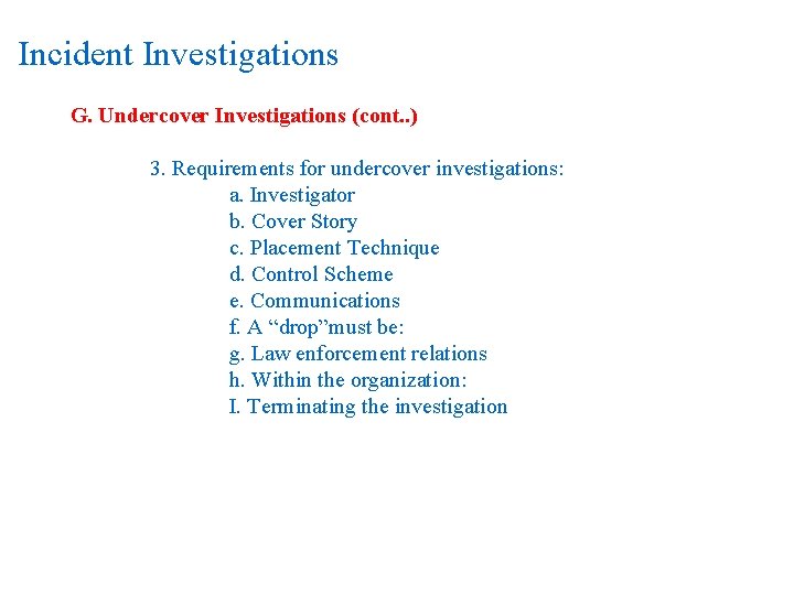 Incident Investigations G. Undercover Investigations (cont. . ) 3. Requirements for undercover investigations: a.