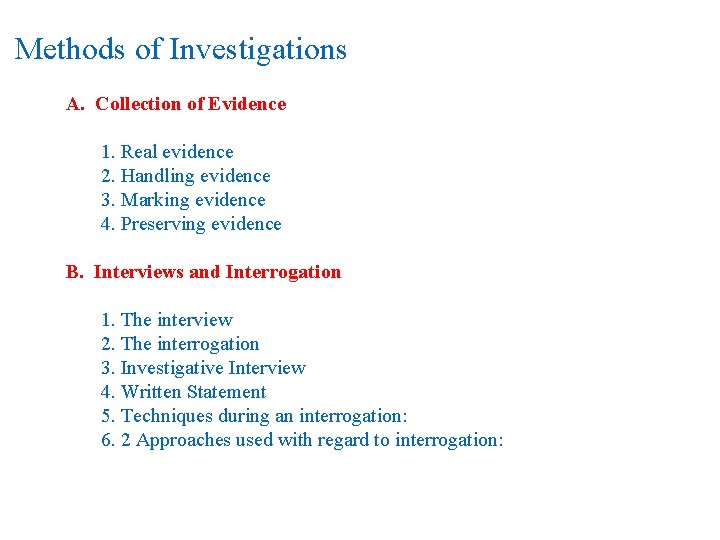 Methods of Investigations A. Collection of Evidence 1. Real evidence 2. Handling evidence 3.