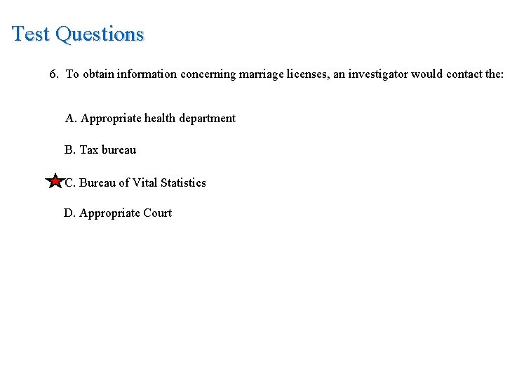 Test Questions 6. To obtain information concerning marriage licenses, an investigator would contact the: