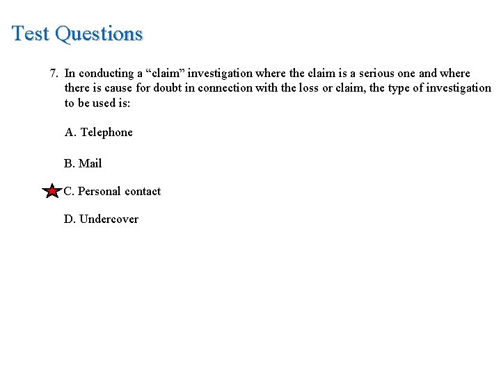 Test Questions 7. In conducting a “claim” investigation where the claim is a serious