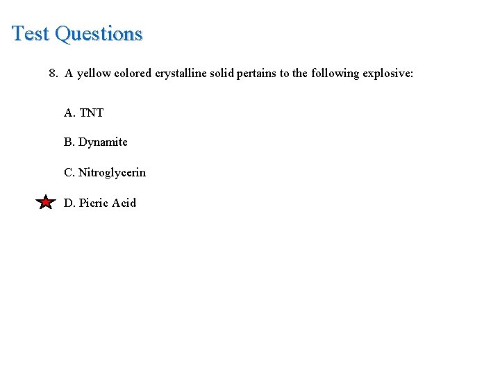 Test Questions 8. A yellow colored crystalline solid pertains to the following explosive: A.