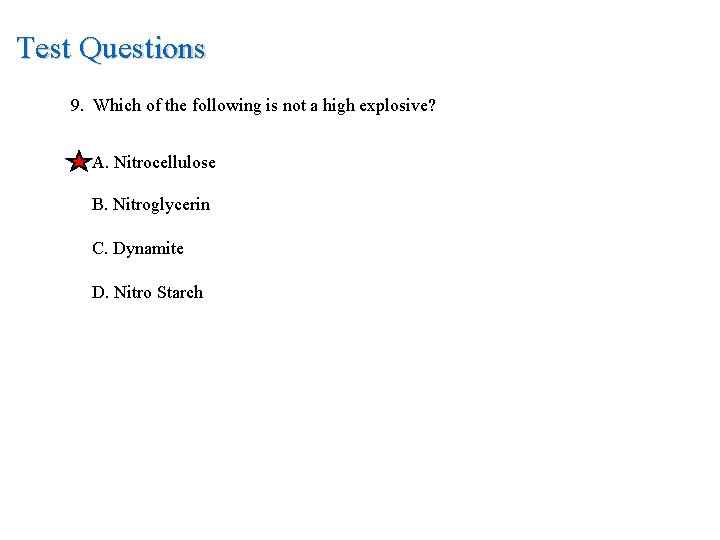 Test Questions 9. Which of the following is not a high explosive? A. Nitrocellulose