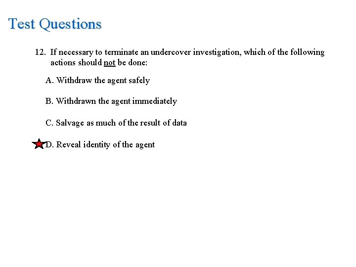 Test Questions 12. If necessary to terminate an undercover investigation, which of the following