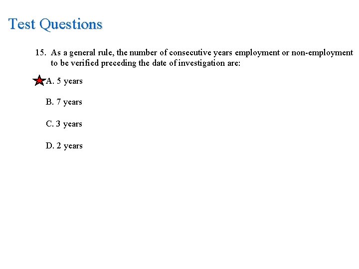 Test Questions 15. As a general rule, the number of consecutive years employment or