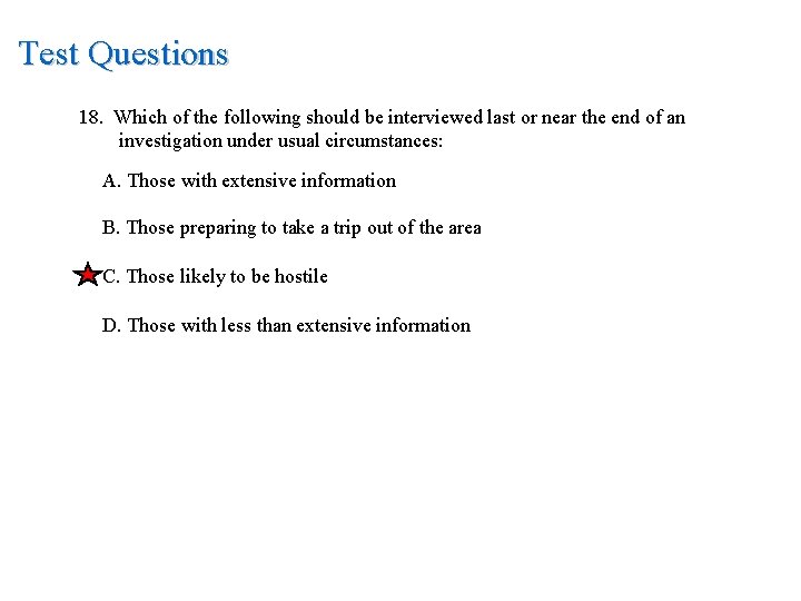 Test Questions 18. Which of the following should be interviewed last or near the