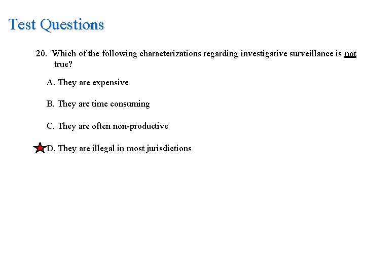 Test Questions 20. Which of the following characterizations regarding investigative surveillance is not true?