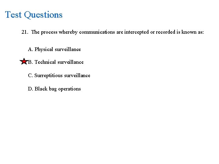 Test Questions 21. The process whereby communications are intercepted or recorded is known as: