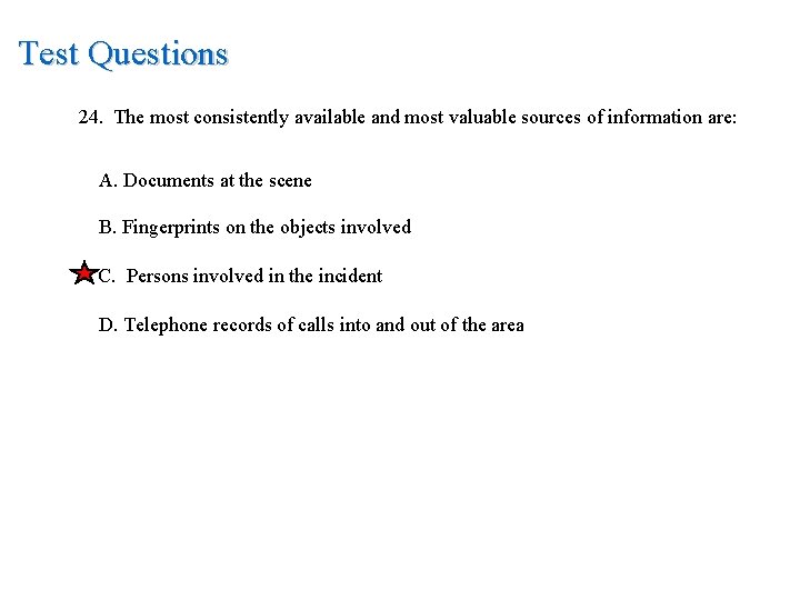 Test Questions 24. The most consistently available and most valuable sources of information are: