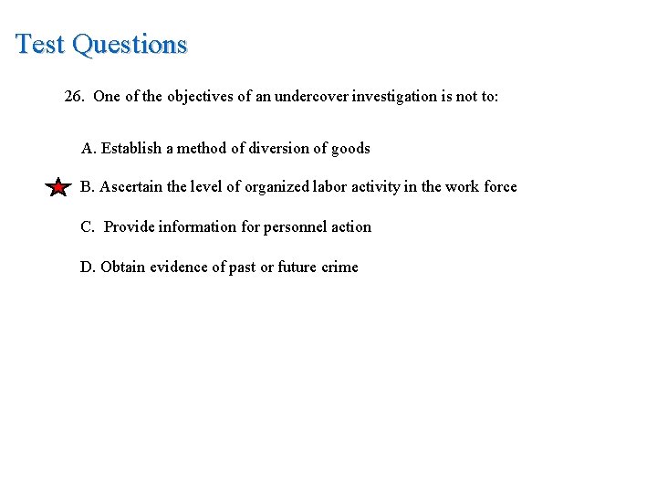 Test Questions 26. One of the objectives of an undercover investigation is not to: