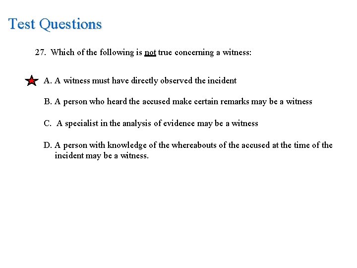 Test Questions 27. Which of the following is not true concerning a witness: A.