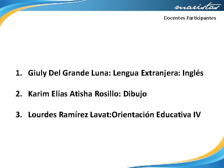 Docentes Participantes 1. Giuly Del Grande Luna: Lengua Extranjera: Inglés 2. Karim Elías Atisha