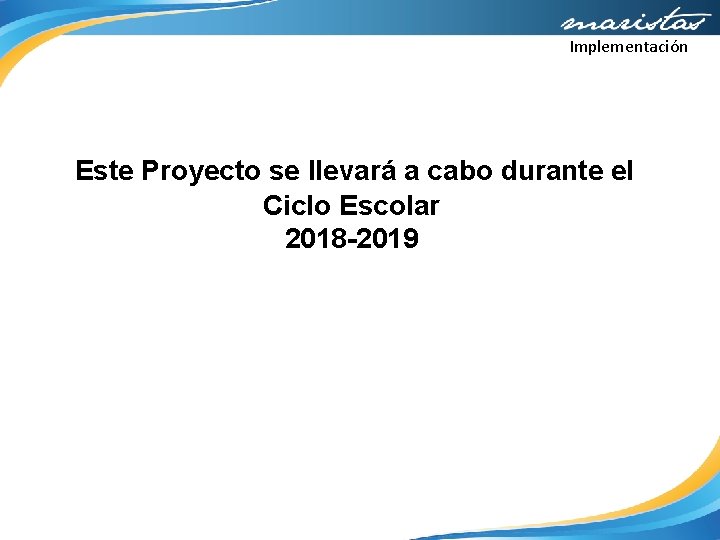 Implementación Este Proyecto se llevará a cabo durante el Ciclo Escolar 2018 -2019 