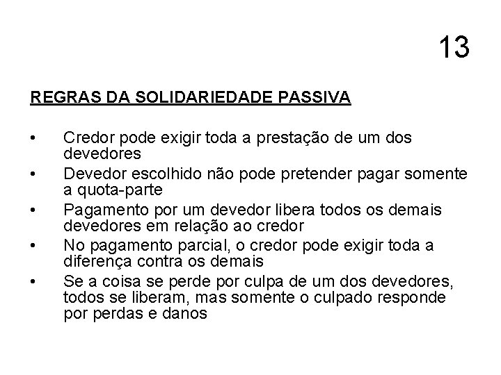 13 REGRAS DA SOLIDARIEDADE PASSIVA • • • Credor pode exigir toda a prestação