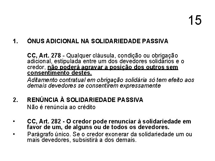 15 1. ÔNUS ADICIONAL NA SOLIDARIEDADE PASSIVA CC, Art. 278 - Qualquer cláusula, condição