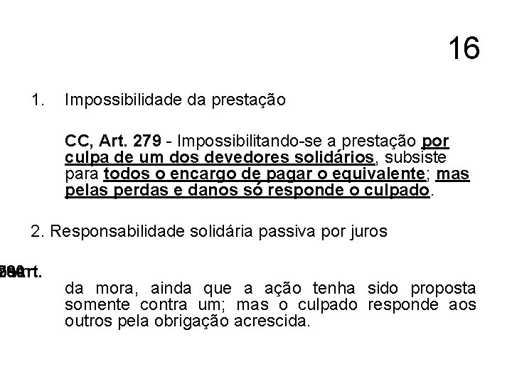 16 1. Impossibilidade da prestação CC, Art. 279 - Impossibilitando-se a prestação por culpa