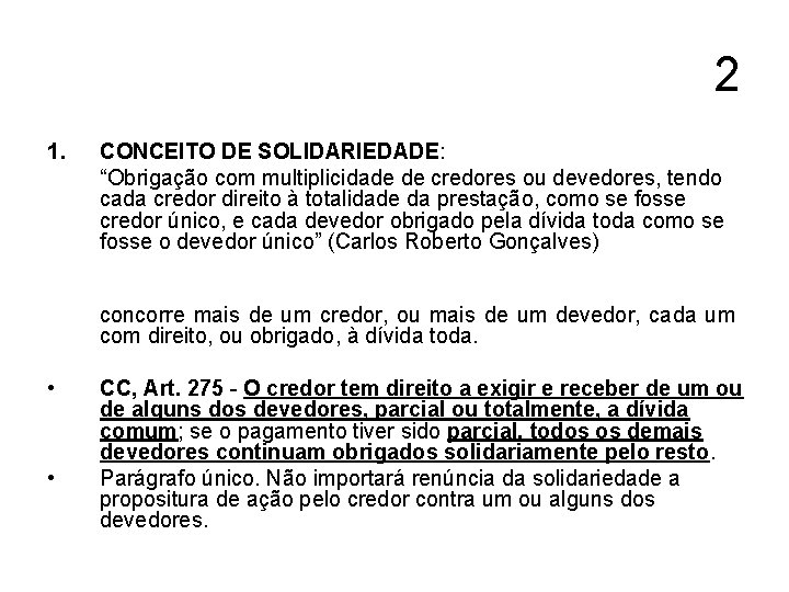 2 1. CONCEITO DE SOLIDARIEDADE: “Obrigação com multiplicidade de credores ou devedores, tendo cada