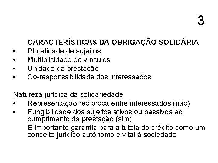 3 • • CARACTERÍSTICAS DA OBRIGAÇÃO SOLIDÁRIA Pluralidade de sujeitos Multiplicidade de vínculos Unidade