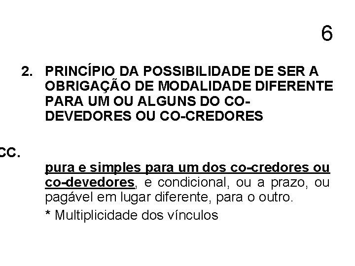 CC. 6 2. PRINCÍPIO DA POSSIBILIDADE DE SER A OBRIGAÇÃO DE MODALIDADE DIFERENTE PARA