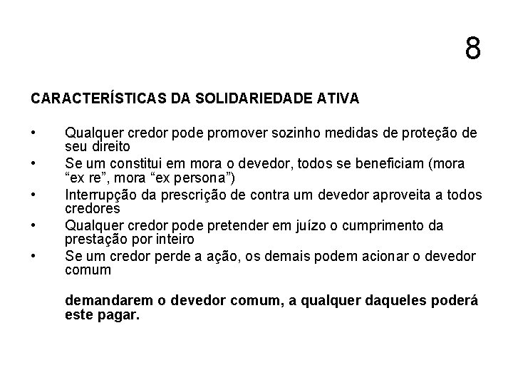 8 CARACTERÍSTICAS DA SOLIDARIEDADE ATIVA • • • Qualquer credor pode promover sozinho medidas