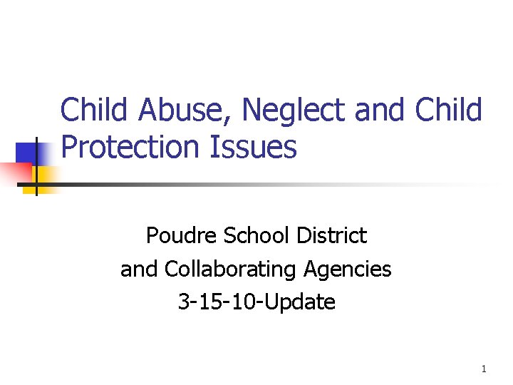 Child Abuse, Neglect and Child Protection Issues Poudre School District and Collaborating Agencies 3