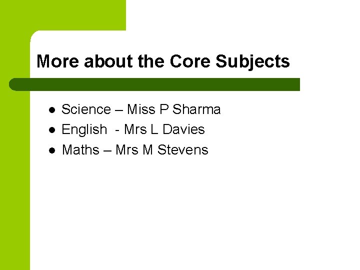 More about the Core Subjects l l l Science – Miss P Sharma English