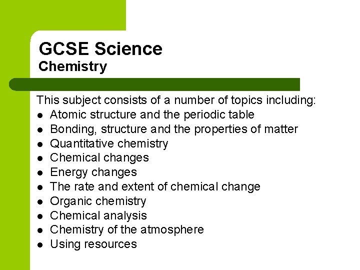 GCSE Science Chemistry This subject consists of a number of topics including: l Atomic