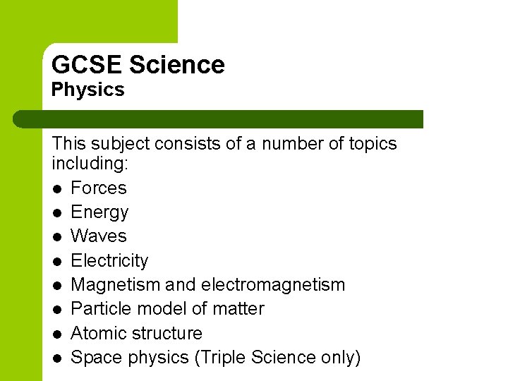 GCSE Science Physics This subject consists of a number of topics including: l Forces