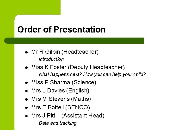 Order of Presentation l Mr R Gilpin (Headteacher) – l Miss K Foster (Deputy