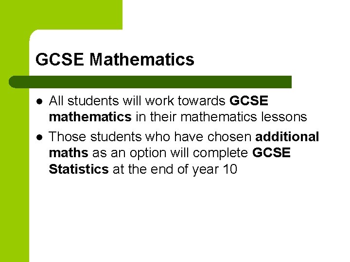 GCSE Mathematics l l All students will work towards GCSE mathematics in their mathematics